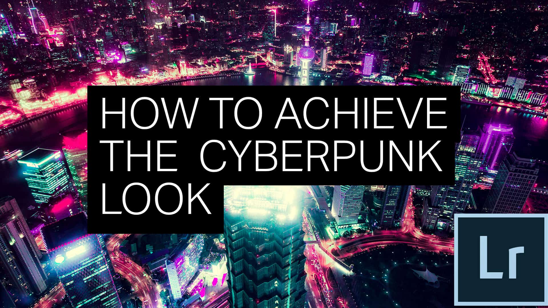 Achieve the Cyberpunk Look with Lightroom or Photoshop's Camera Raw Filter